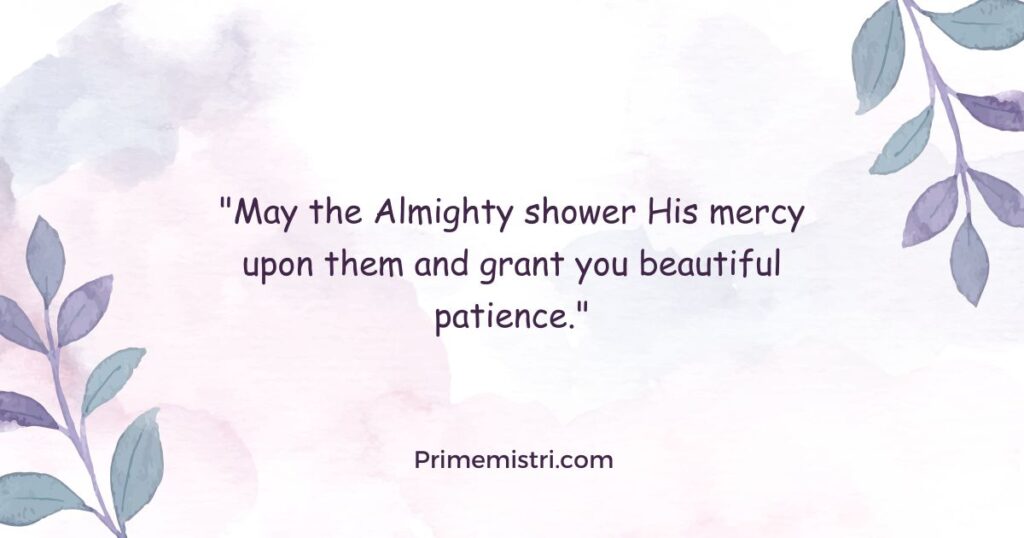 "May the Almighty shower His mercy upon them and grant you beautiful patience."