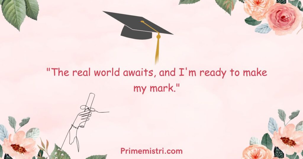 "The real world awaits, and I'm ready to make my mark."