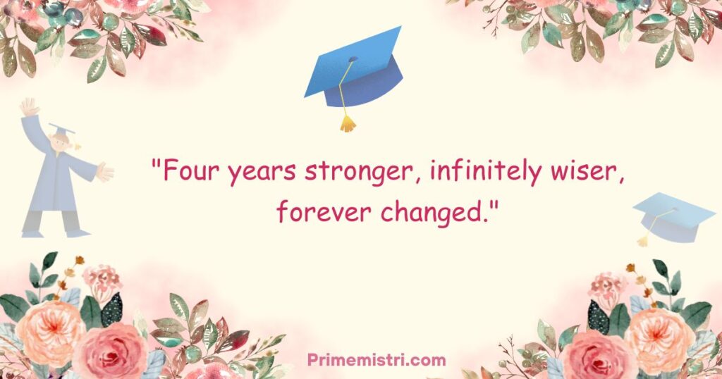 "Four years stronger, infinitely wiser, forever changed."