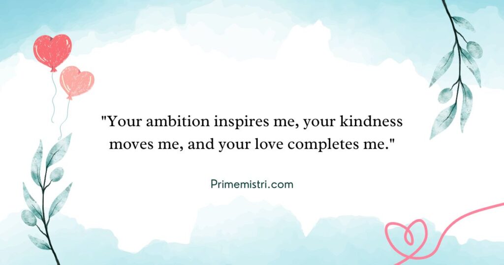 "Your ambition inspires me, your kindness moves me, and your love completes me."