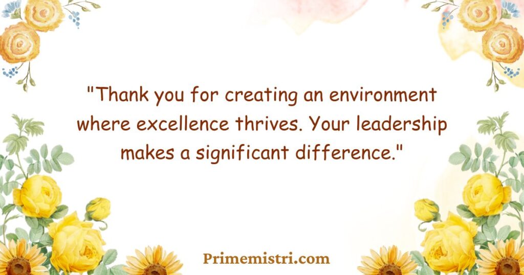 "Thank you for creating an environment where excellence thrives. Your leadership makes a significant difference."