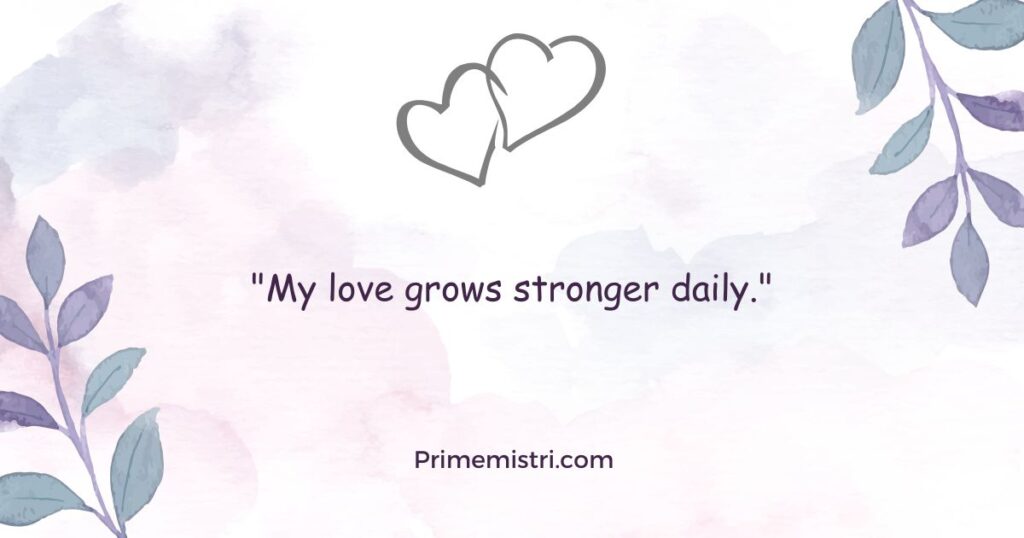 "My love grows stronger daily."