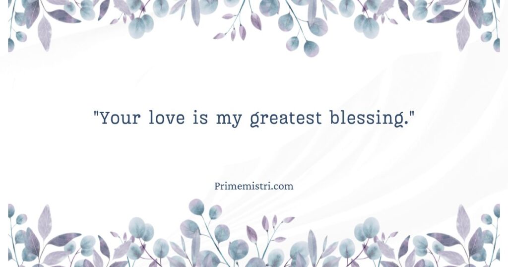 "Your love is my greatest blessing."