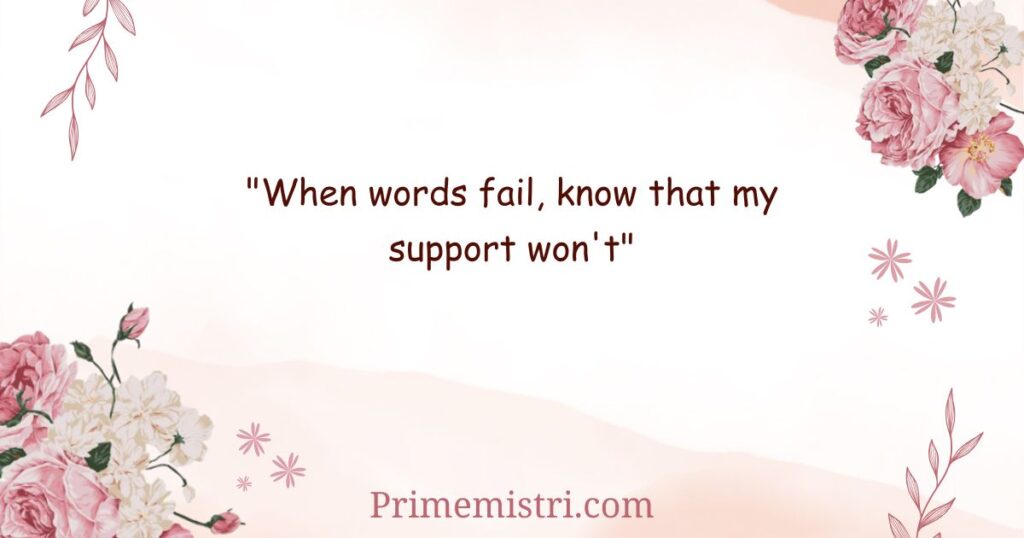 "When words fail, know that my support won't"