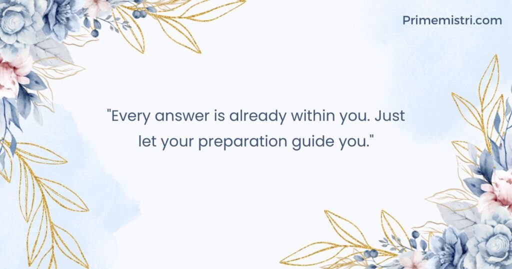 "Every answer is already within you. Just let your preparation guide you."