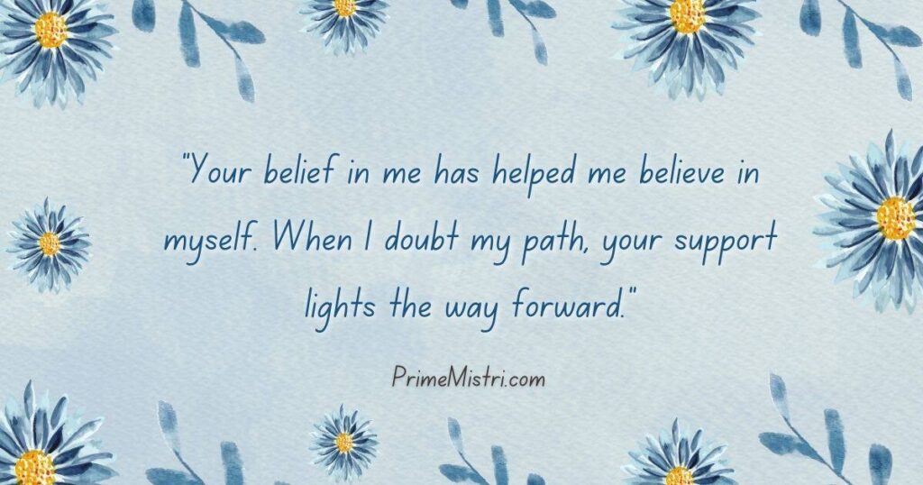 Heart-Touching Friendship Messages to Make Her Smile: "Your belief in me has helped me believe in myself. When I doubt my path, your support lights the way forward."