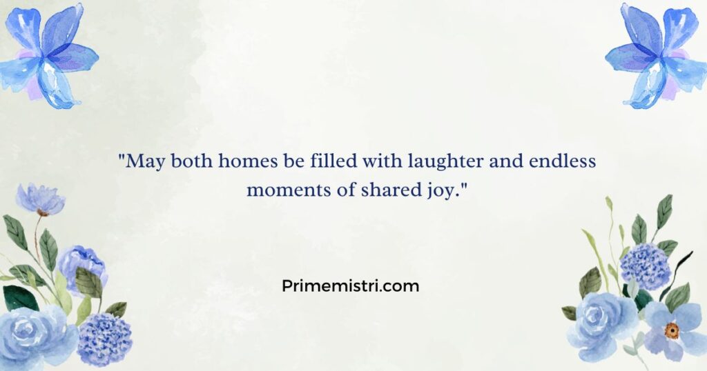 "May both homes be filled with laughter and endless moments of shared joy."