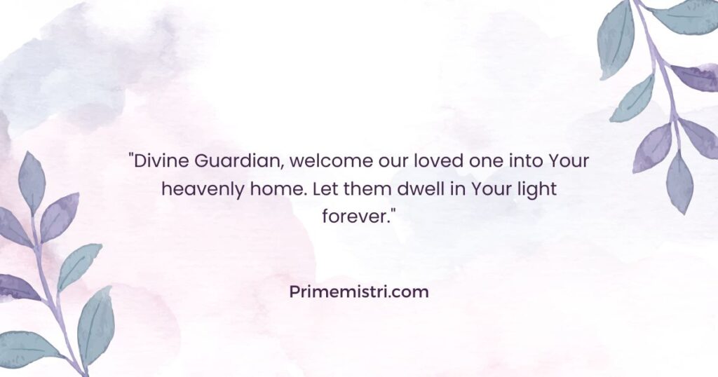 "Divine Guardian, welcome our loved one into Your heavenly home. Let them dwell in Your light forever."