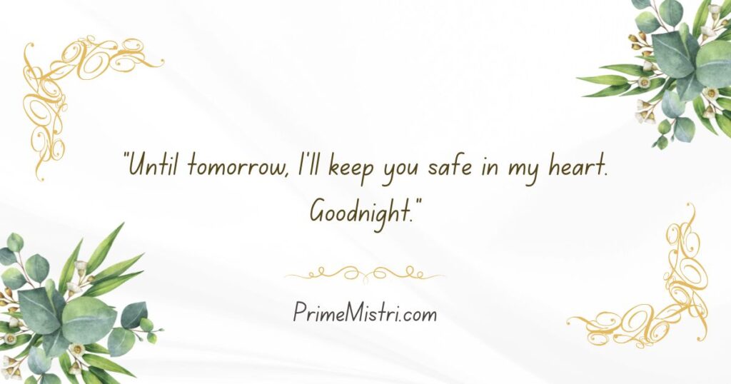 "Until tomorrow, I'll keep you safe in my heart. Goodnight."